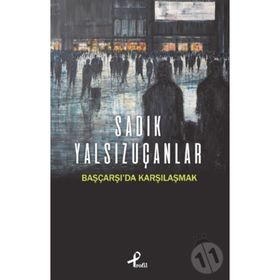 Başçarşı’da Karşılaşmak - Sadık Yalsızuçanlar