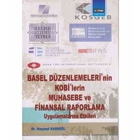 BASEL DÜZENLEMELERİNİN KOBILERIN MUHASEBE VE FINANSAL RAPORLAMA UYGULAMALARINA ETKILERI - HAŞMET SARIGÜL