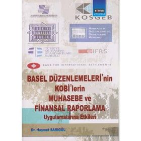 BASEL DÜZENLEMELERİNİN KOBILERIN MUHASEBE VE FINANSAL RAPORLAMA UYGULAMALARINA ETKILERI - HAŞMET SARIGÜL