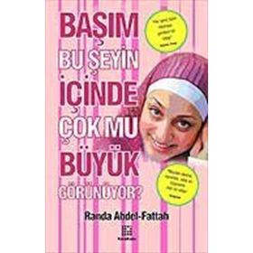BAŞIM BU ŞEYİN İÇİNDE ÇOK MU BÜYÜK GÖRÜNÜYOR? - RANDA ABDEL - FATTAH
