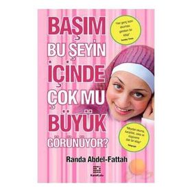 BAŞIM BU ŞEYİN İÇİNDE ÇOK MU BÜYÜK GÖRÜNÜYOR? - RANDA ABDEL - FATTAH