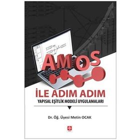 Basım Yayın Amos ile Adım Adım Yapısal Eşitlik Modeli Uygulamaları Metin Ocak Ekin