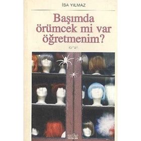 BAŞIMDA ÖRÜMCEK MI VAR ÖĞRETMENİM? - İSA YILMAZ