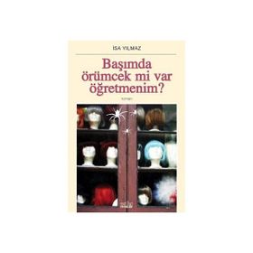 BAŞIMDA ÖRÜMCEK MI VAR ÖĞRETMENİM? - İSA YILMAZ