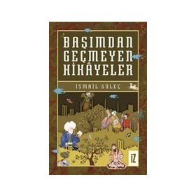 Başımdan Geçmeyen Hikayeler - İsmail Güleç