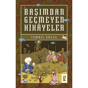 Başımdan Geçmeyen Hikayeler - İsmail Güleç