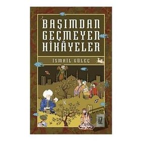 Başımdan Geçmeyen Hikayeler - İsmail Güleç