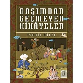 Başımdan Geçmeyen Hikayeler - İsmail Güleç