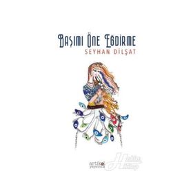 Başımı Öne Eğdirme - Seyhan Dilşat