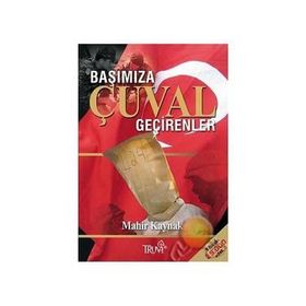 BAŞIMIZA ÇUVAL GEÇİRENLER - MAHIR KAYNAK