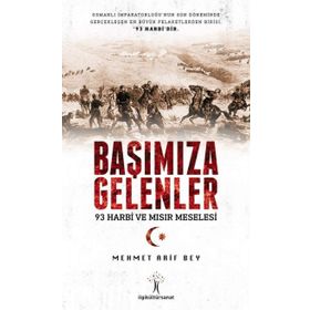 Başımıza Gelenler 93 Harbi Ve Mısır Meselesi - Mehmet Arif Bey