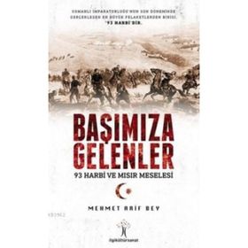 Başımıza Gelenler 93 Harbi Ve Mısır Meselesi - Mehmet Arif Bey