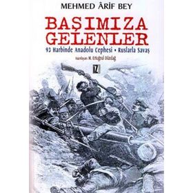 BAŞIMIZA GELENLER 93 HARBINDE ANADOLU CEPHESI - RUSLARLA SAVAŞIN HATIRALARI - MEHMED ÂRIF BEY