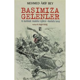 BAŞIMIZA GELENLER 93 HARBINDE ANADOLU CEPHESI - RUSLARLA SAVAŞIN HATIRALARI - MEHMED ÂRIF BEY