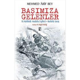 BAŞIMIZA GELENLER 93 HARBINDE ANADOLU CEPHESI - RUSLARLA SAVAŞIN HATIRALARI - MEHMED ÂRIF BEY