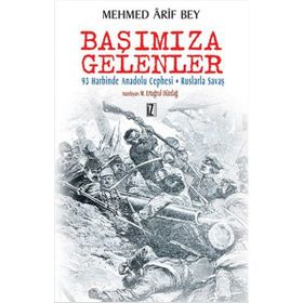 BAŞIMIZA GELENLER 93 HARBINDE ANADOLU CEPHESI - RUSLARLA SAVAŞIN HATIRALARI - MEHMED ÂRIF BEY