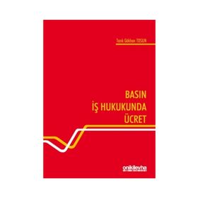Basın İş Hukukunda Ücret - Tarık Gökhan Tosun