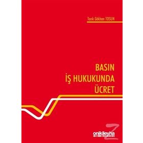 Basın İş Hukukunda Ücret - Tarık Gökhan Tosun