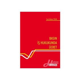 Basın İş Hukukunda Ücret - Tarık Gökhan Tosun