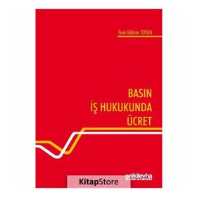 Basın İş Hukukunda Ücret - Tarık Gökhan Tosun