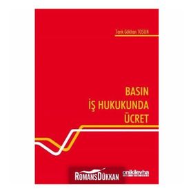 Basın İş Hukukunda Ücret - Tarık Gökhan Tosun