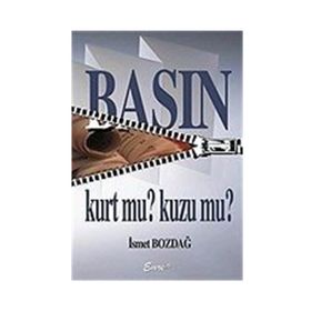 BASIN KURT MU? KUZU MU? - İSMET BOZDAĞ