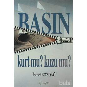 BASIN KURT MU? KUZU MU? - İSMET BOZDAĞ