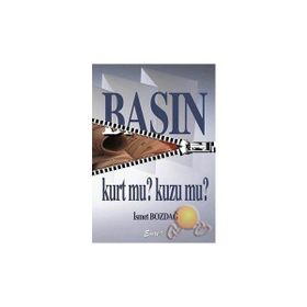 BASIN KURT MU? KUZU MU? - İSMET BOZDAĞ