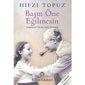 BAŞIN ÖNE EĞİLMESİN SABAHATTIN ALI´NIN ROMANI - HIFZI TOPUZ