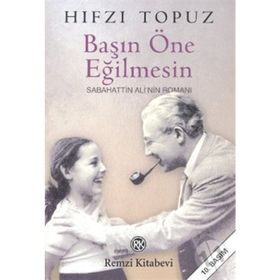 BAŞIN ÖNE EĞİLMESİN SABAHATTIN ALI´NIN ROMANI - HIFZI TOPUZ