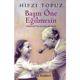 BAŞIN ÖNE EĞİLMESİN SABAHATTIN ALI´NIN ROMANI - HIFZI TOPUZ
