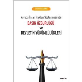 Basın Özgürlüğü ve Devletin Yükümlülükleri - Ufuk Ramazan Çakmak