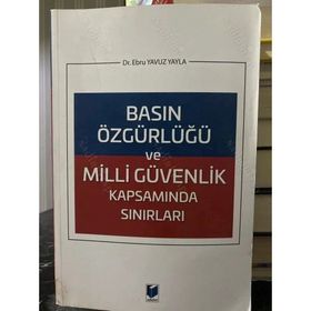 Basın Özgürlüğü ve Milli Güvenlik Kapsamında Sınırları - Ebru Yavuz Yayla