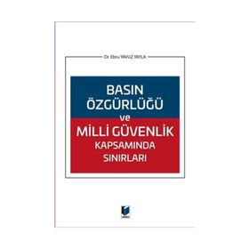 Basın Özgürlüğü ve Milli Güvenlik Kapsamında Sınırları - Ebru Yavuz Yayla