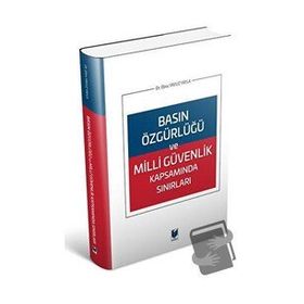 Basın Özgürlüğü ve Milli Güvenlik Kapsamında Sınırları - Ebru Yavuz Yayla