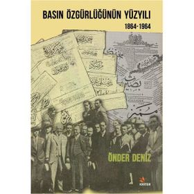 Basın Özgürlüğünün Yüzyılı 1864-1964 - Önder Deniz
