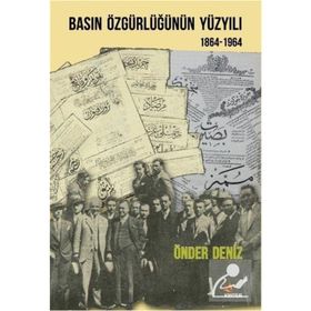 Basın Özgürlüğünün Yüzyılı 1864-1964 - Önder Deniz