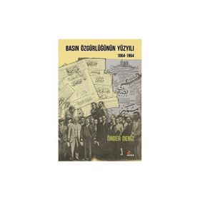 Basın Özgürlüğünün Yüzyılı 1864-1964 - Önder Deniz