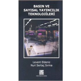 BASIN VE SAYISAL YAYINCILIK TEKNOLOJILER - LEVENT ELDENIZ;NURI SERTAÇ SIRMA