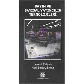 BASIN VE SAYISAL YAYINCILIK TEKNOLOJILER - LEVENT ELDENIZ;NURI SERTAÇ SIRMA