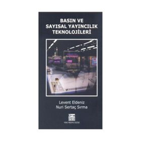 BASIN VE SAYISAL YAYINCILIK TEKNOLOJILER - LEVENT ELDENIZ;NURI SERTAÇ SIRMA