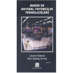 BASIN VE SAYISAL YAYINCILIK TEKNOLOJILER - LEVENT ELDENIZ;NURI SERTAÇ SIRMA