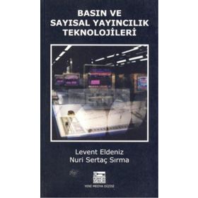 Basın ve Sayısal Yayıncılık Teknolojileri / Levent Eldeniz
