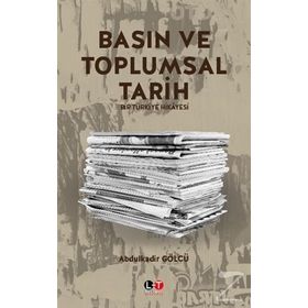 Basın ve Toplumsal Tarih - Abdulkadir Gölcü