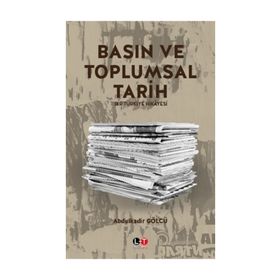 Basın ve Toplumsal Tarih - Abdulkadir Gölcü