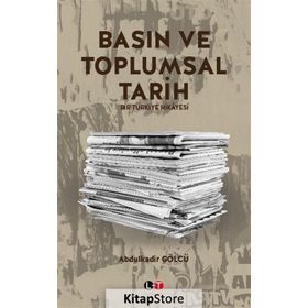 Basın ve Toplumsal Tarih - Abdulkadir Gölcü