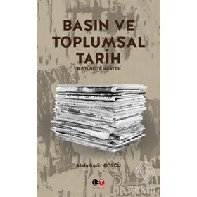 Basın ve Toplumsal Tarih - Abdulkadir Gölcü