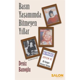 Basın Yaşamımda Bitmeyen Yıllar - Deniz Banoğlu
