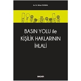 Basın Yolu İle Kişilik Haklarının İhlali - Nihan Esendal
