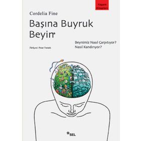 BAŞINA BUYRUK BEYIN BEYNIMIZ NASIL ÇARPITIYOR, NASIL KANDIRIYOR? - CORDELIA FINE